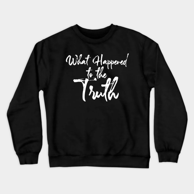 Truth: What Happened to the Truth on a Dark Background Crewneck Sweatshirt by Puff Sumo